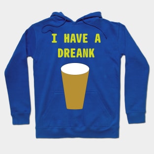 I HAVE A DREANK Hoodie